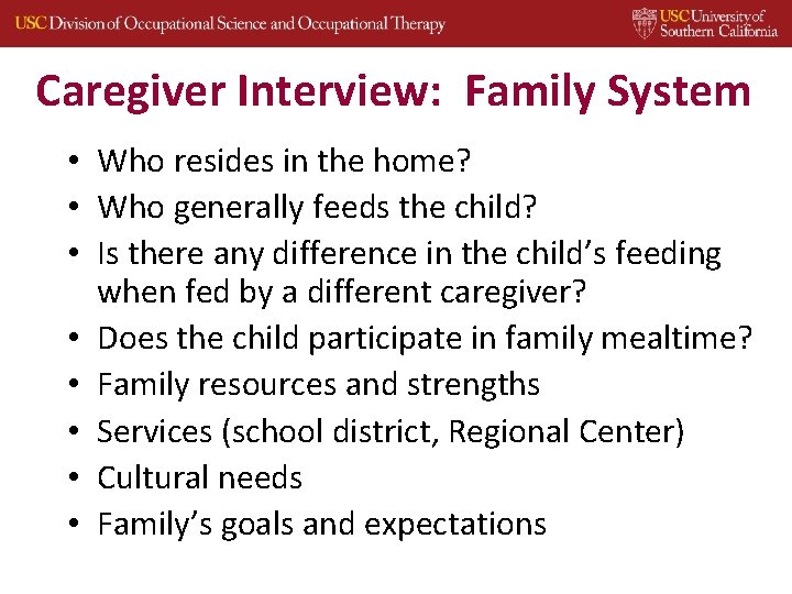 Caregiver Interview: Family System • Who resides in the home? • Who generally feeds