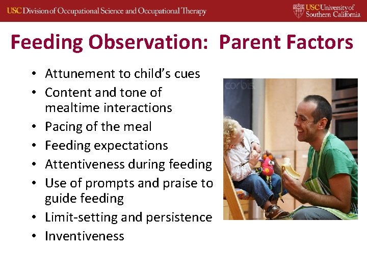 Feeding Observation: Parent Factors • Attunement to child’s cues • Content and tone of