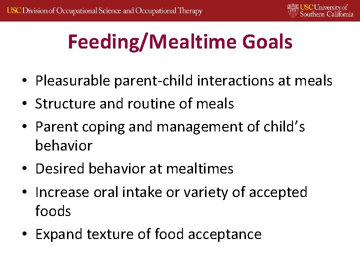 Feeding/Mealtime Goals • Pleasurable parent‐child interactions at meals • Structure and routine of meals
