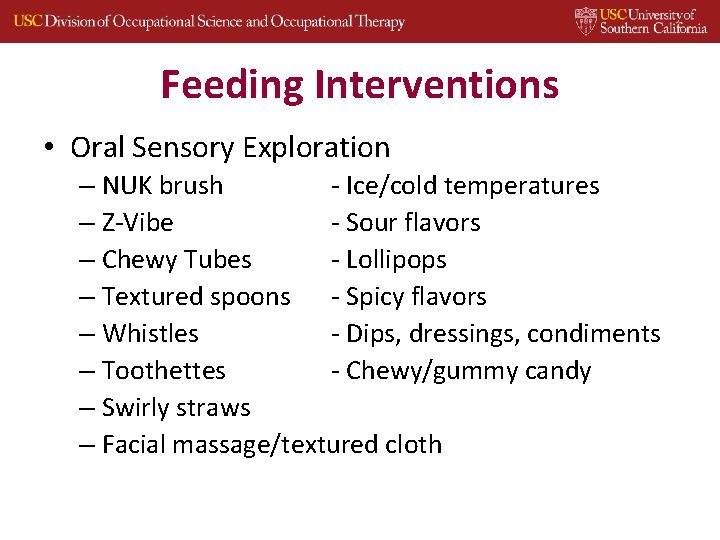 Feeding Interventions • Oral Sensory Exploration – NUK brush ‐ Ice/cold temperatures – Z‐Vibe