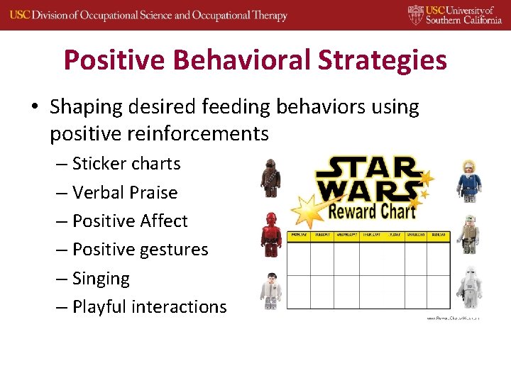 Positive Behavioral Strategies • Shaping desired feeding behaviors using positive reinforcements – Sticker charts