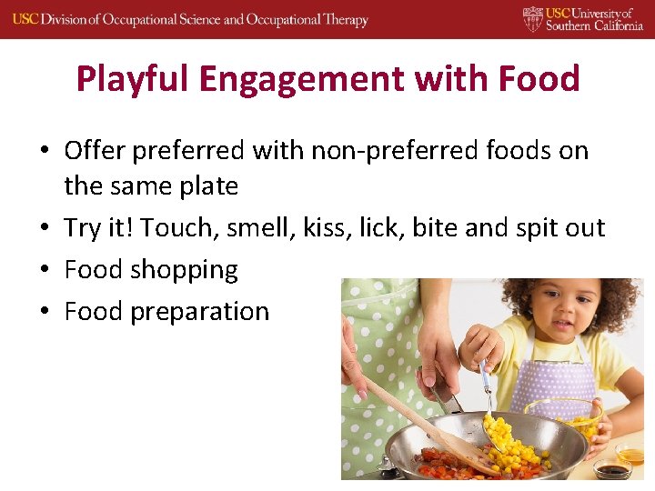 Playful Engagement with Food • Offer preferred with non‐preferred foods on the same plate