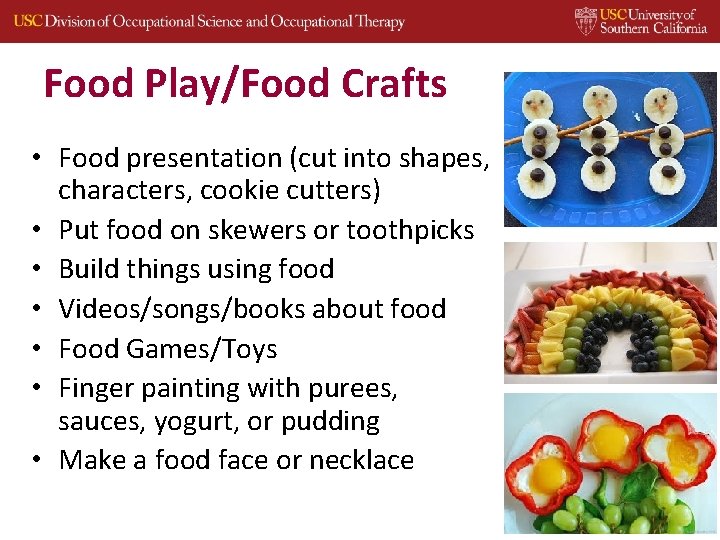 Food Play/Food Crafts • Food presentation (cut into shapes, characters, cookie cutters) • Put