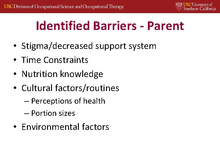 Identified Barriers - Parent • • Stigma/decreased support system Time Constraints Nutrition knowledge Cultural