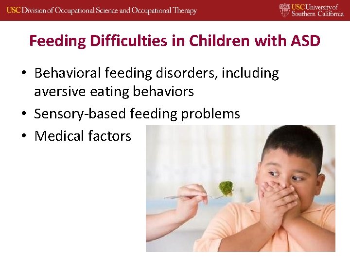 Feeding Difficulties in Children with ASD • Behavioral feeding disorders, including aversive eating behaviors