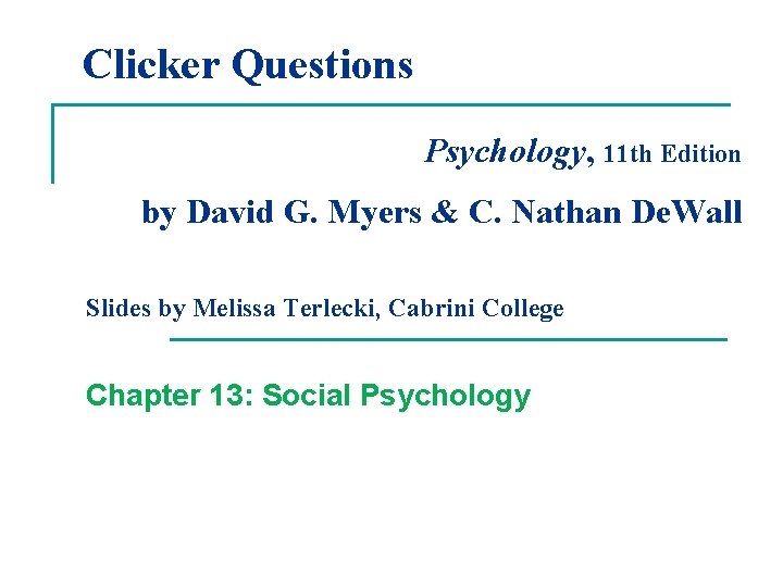 Clicker Questions Psychology, 11 th Edition by David G. Myers & C. Nathan De.