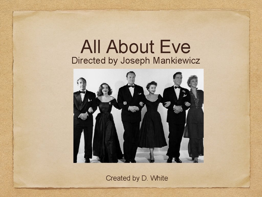 All About Eve Directed by Joseph Mankiewicz Created by D. White 