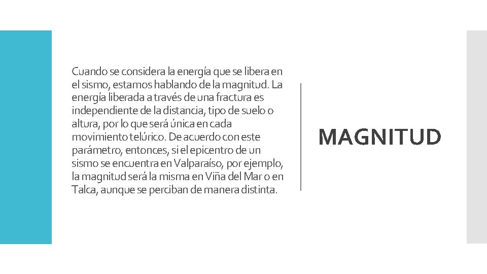 Cuando se considera la energía que se libera en el sismo, estamos hablando de