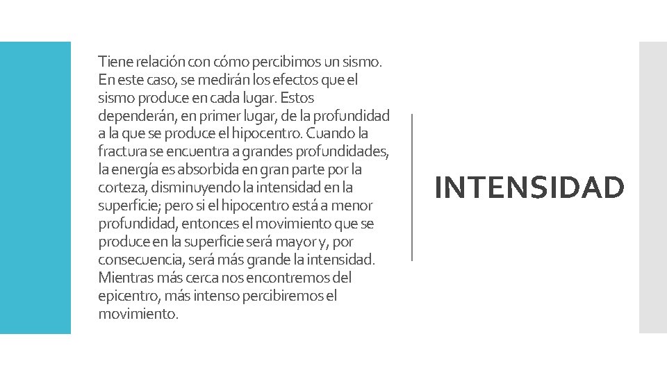 Tiene relación con cómo percibimos un sismo. En este caso, se medirán los efectos