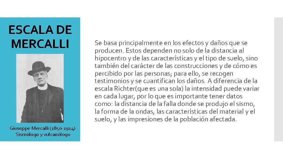 ESCALA DE MERCALLI Giuseppe Mercalli (1850 -1914) Sismólogo y vulcanólogo Se basa principalmente en