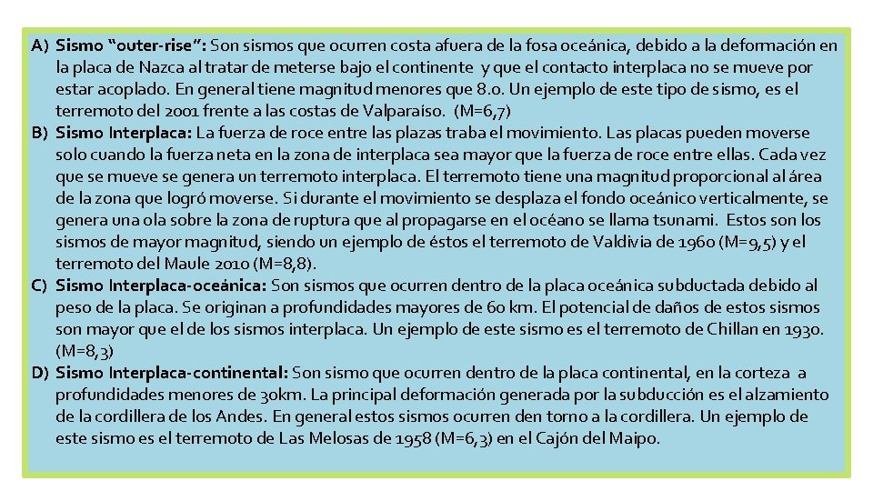 A) Sismo “outer-rise”: Son sismos que ocurren costa afuera de la fosa oceánica, debido