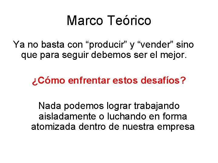 Marco Teórico Ya no basta con “producir” y “vender” sino que para seguir debemos