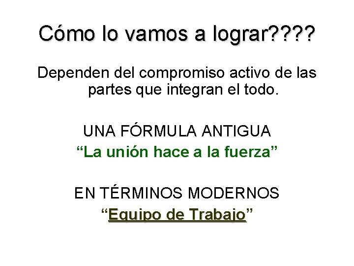 Cómo lo vamos a lograr? ? Dependen del compromiso activo de las partes que