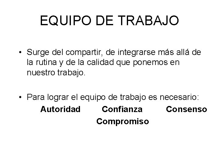 EQUIPO DE TRABAJO • Surge del compartir, de integrarse más allá de la rutina