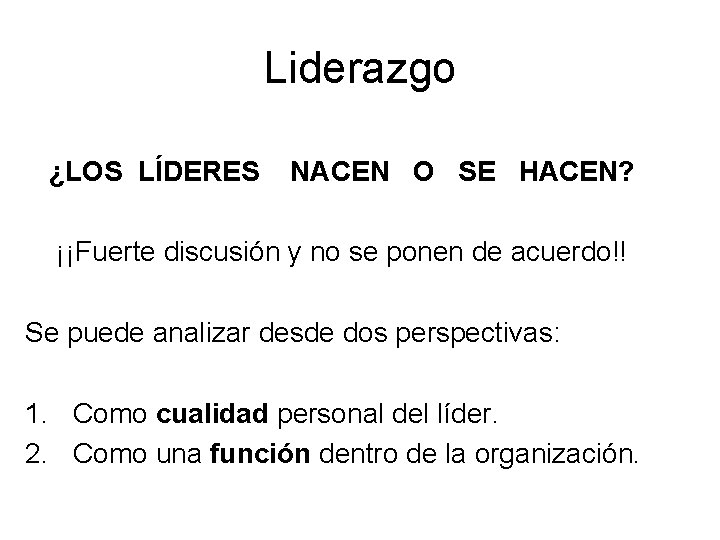 Liderazgo ¿LOS LÍDERES NACEN O SE HACEN? ¡¡Fuerte discusión y no se ponen de