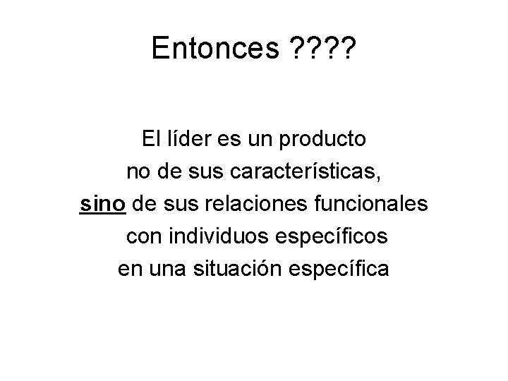 Entonces ? ? El líder es un producto no de sus características, sino de