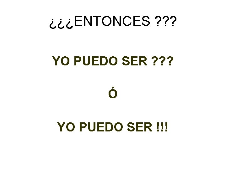¿¿¿ENTONCES ? ? ? YO PUEDO SER ? ? ? Ó YO PUEDO SER