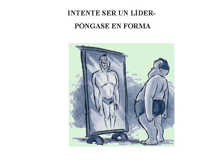 INTENTE SER UN LÍDERPÓNGASE EN FORMA 