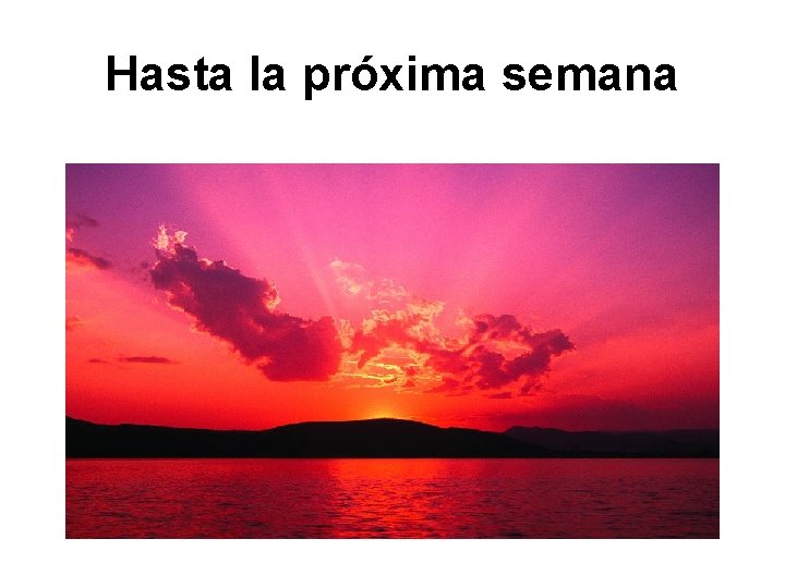 Hasta la próxima semana 