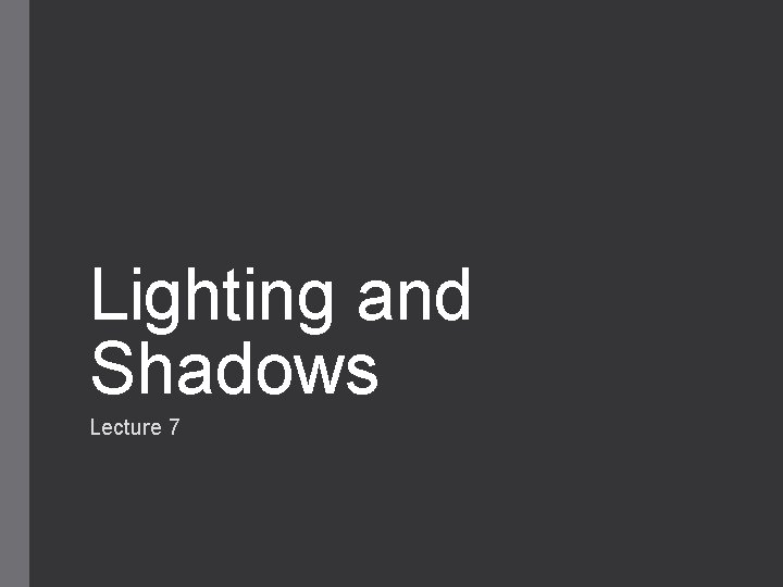 Lighting and Shadows Lecture 7 