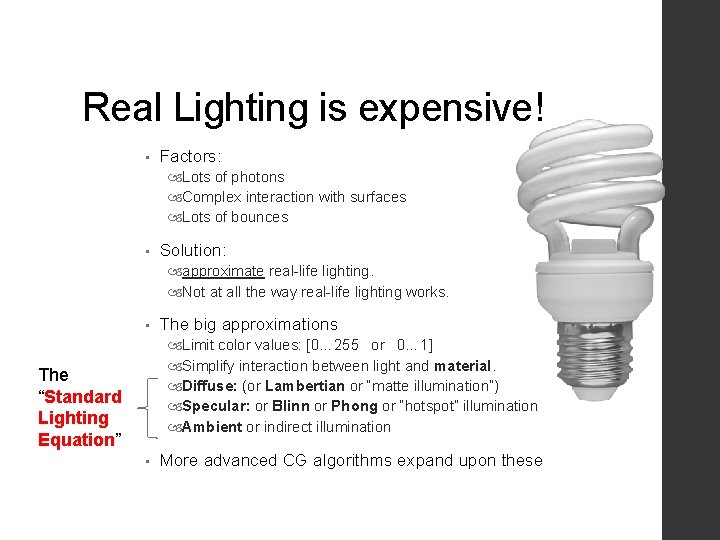 Real Lighting is expensive! • Factors: Lots of photons Complex interaction with surfaces Lots Real Lighting is expensive! • Factors: Lots of photons Complex interaction with surfaces Lots