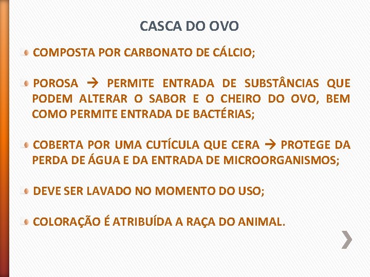 CASCA DO OVO COMPOSTA POR CARBONATO DE CÁLCIO; POROSA PERMITE ENTRADA DE SUBST NCIAS