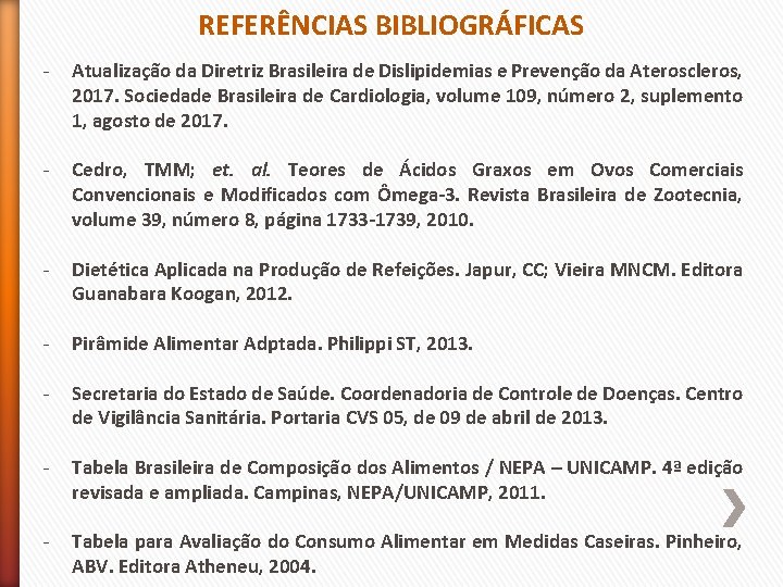 REFERÊNCIAS BIBLIOGRÁFICAS - Atualização da Diretriz Brasileira de Dislipidemias e Prevenção da Ateroscleros, 2017.