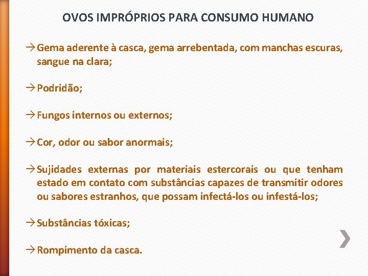 OVOS IMPRÓPRIOS PARA CONSUMO HUMANO àGema aderente à casca, gema arrebentada, com manchas escuras,