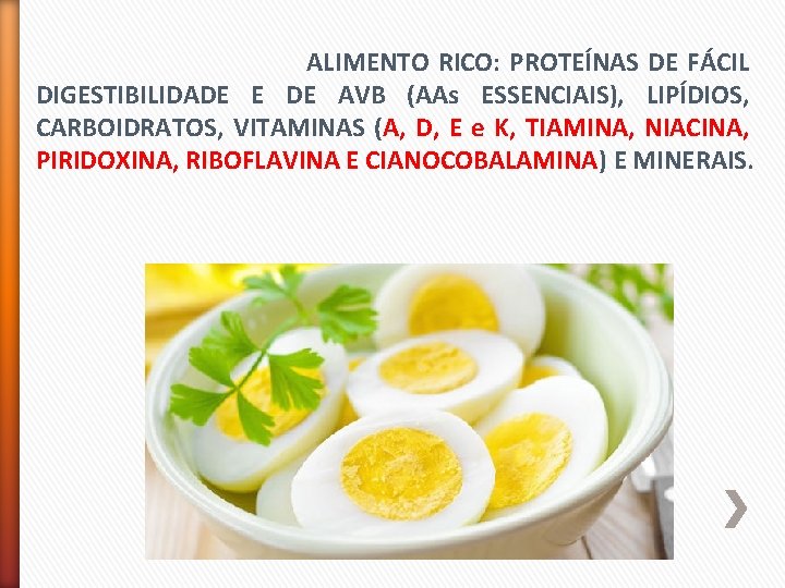 ALIMENTO RICO: PROTEÍNAS DE FÁCIL DIGESTIBILIDADE E DE AVB (AAs ESSENCIAIS), LIPÍDIOS, CARBOIDRATOS, VITAMINAS