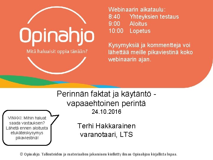 Webinaarin aikataulu: 8: 40 Yhteyksien testaus 9: 00 Aloitus 10: 00 Lopetus Kysymyksiä ja