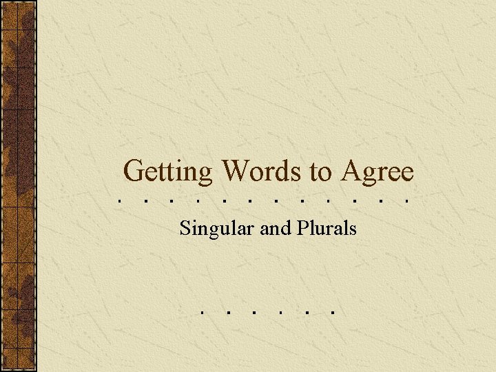 Getting Words to Agree Singular and Plurals 