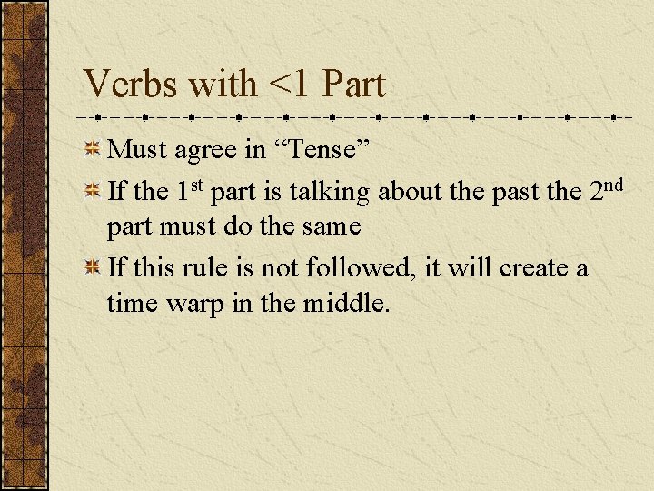 Verbs with <1 Part Must agree in “Tense” If the 1 st part is
