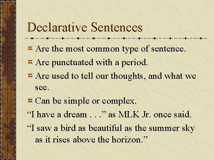 Declarative Sentences Are the most common type of sentence. Are punctuated with a period.