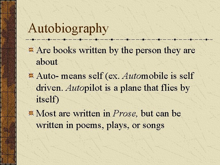 Autobiography Are books written by the person they are about Auto- means self (ex.