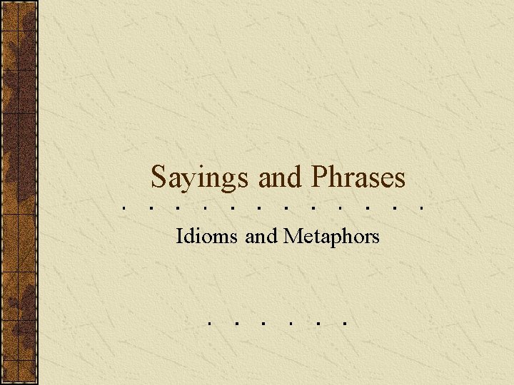 Sayings and Phrases Idioms and Metaphors 