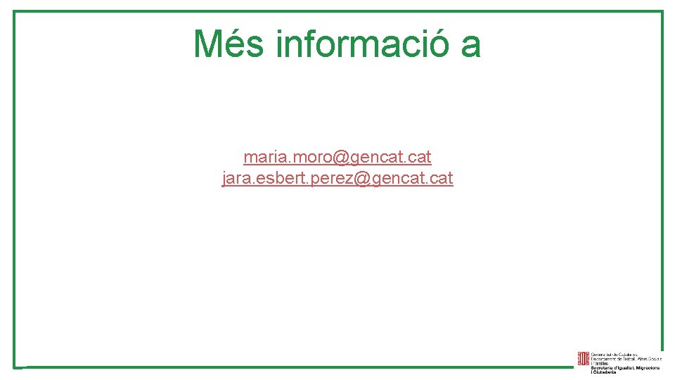 Més informació a maria. moro@gencat. cat jara. esbert. perez@gencat. cat 