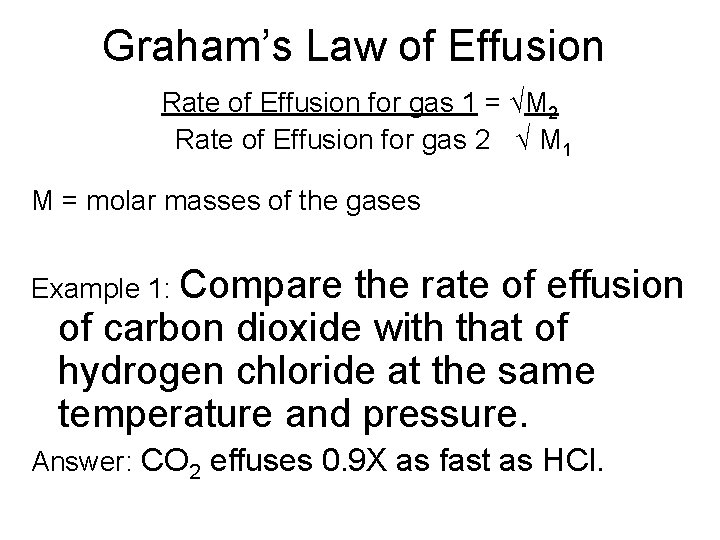 Graham’s Law of Effusion Rate of Effusion for gas 1 = √M 2 Rate