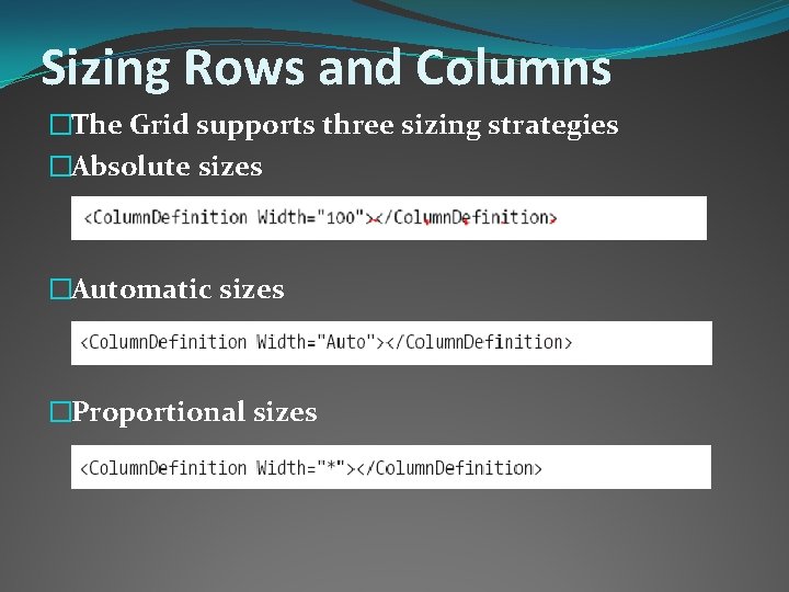 Sizing Rows and Columns �The Grid supports three sizing strategies �Absolute sizes �Automatic sizes
