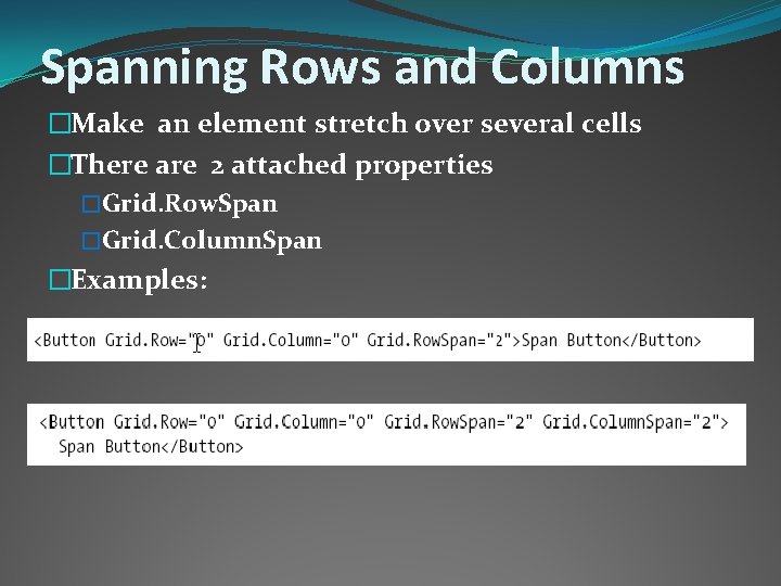Spanning Rows and Columns �Make an element stretch over several cells �There are 2