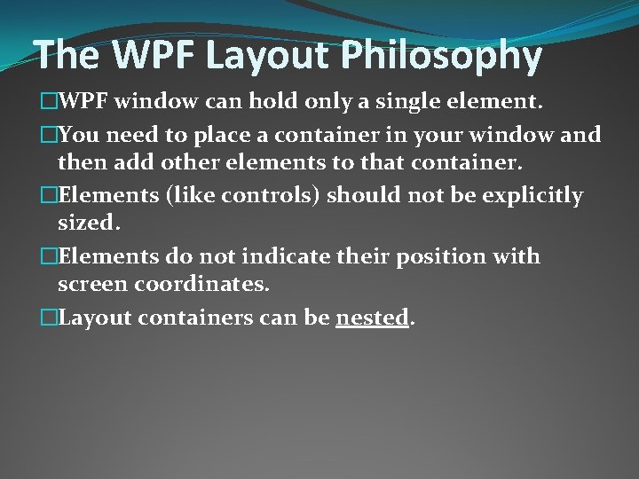 The WPF Layout Philosophy �WPF window can hold only a single element. �You need
