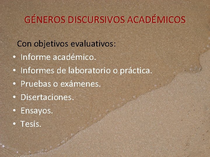 GÉNEROS DISCURSIVOS ACADÉMICOS Con objetivos evaluativos: • Informe académico. • Informes de laboratorio o
