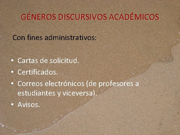GÉNEROS DISCURSIVOS ACADÉMICOS Con fines administrativos: • Cartas de solicitud. • Certificados. • Correos