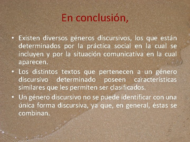 En conclusión, • Existen diversos géneros discursivos, los que están determinados por la práctica