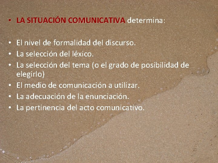  • LA SITUACIÓN COMUNICATIVA determina: • El nivel de formalidad del discurso. •