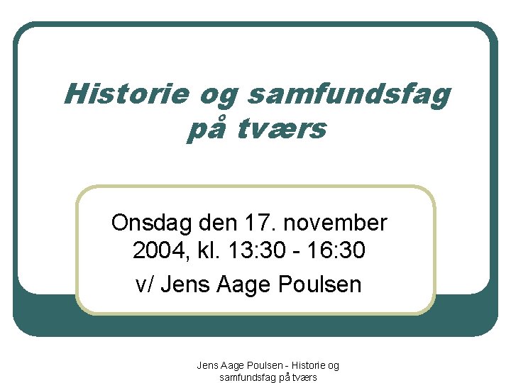 Historie og samfundsfag på tværs Onsdag den 17. november 2004, kl. 13: 30 -