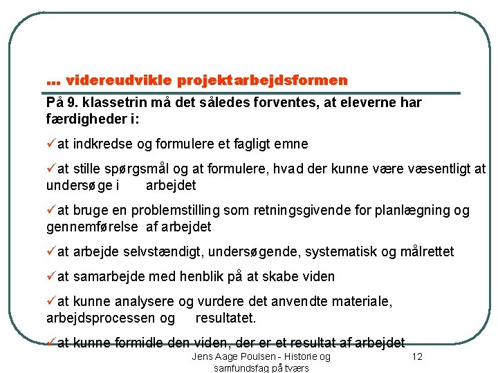 … videreudvikle projektarbejdsformen På 9. klassetrin må det således forventes, at eleverne har færdigheder