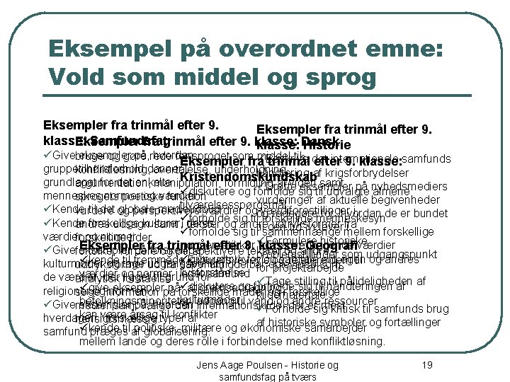 Eksempel på overordnet emne: Vold som middel og sprog Eksempler fra trinmål efter 9.