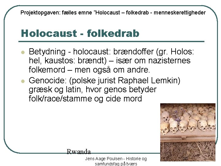 Projektopgaven: fælles emne ”Holocaust – folkedrab - menneskerettigheder Holocaust - folkedrab l l Betydning