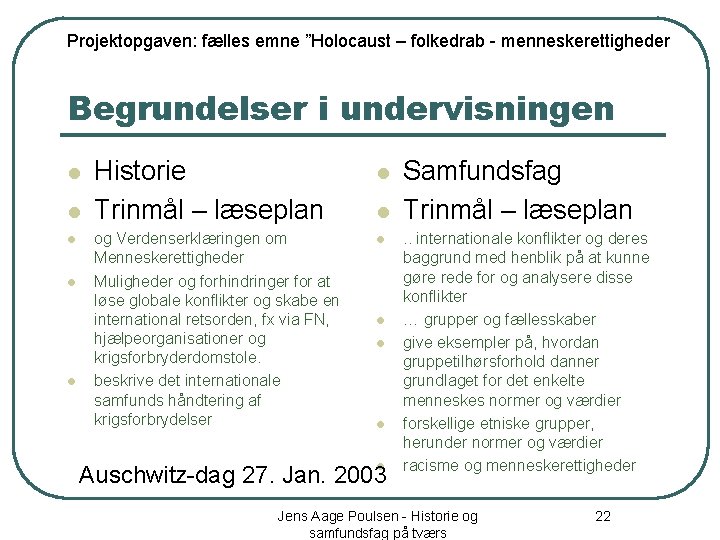 Projektopgaven: fælles emne ”Holocaust – folkedrab - menneskerettigheder Begrundelser i undervisningen l l l