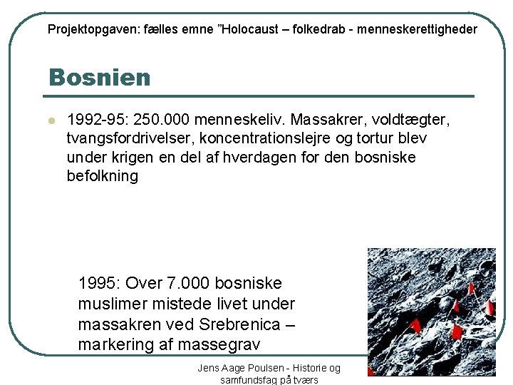 Projektopgaven: fælles emne ”Holocaust – folkedrab - menneskerettigheder Bosnien l 1992 -95: 250. 000